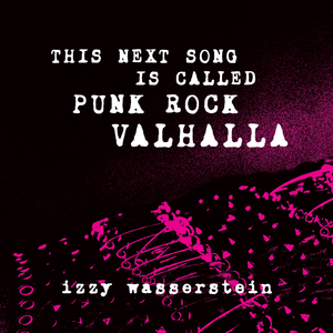 This Next Song is Called Punk Rock Valhalla by Izzy Wasserstein